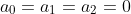 a_0=a_1=a_2=0