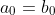 a_0=b_0