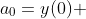a_0=y(0) 