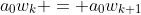 a_0w_k = a_0w_{k+1}