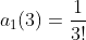 a_1(3)=\frac{1}{3!}