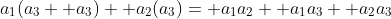 a_1(a_3+ a_3)+ a_2(a_3)= a_1a_2+ a_1a_3+ a_2a_3