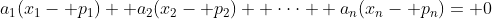 a_1(x_1- p_1)+ a_2(x_2- p_2)+ \cdot\cdot\cdot+ a_n(x_n- p_n)= 0