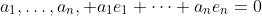 a_1,\dots,a_n, a_1e_1+\dots+a_ne_n=0