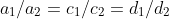 a_1/a_2=c_1/c_2=d_1/d_2