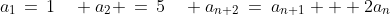 a_1\,=\,1\quad a_2 \,=\,5\quad a_{n+2}\:=\:a_{n+1} + 2a_n
