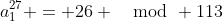 a_1^{27} = 26 \mod 113