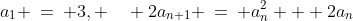 a_1 \:=\: 3, \quad 2a_{n+1} \:=\: a_n^2 + 2a_n