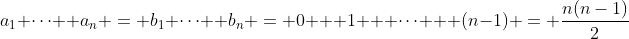 a_1+\cdots +a_n = b_1+\cdots+ b_n = 0 + 1 + \cdots + (n-1) = \frac{n(n-1)}{2}