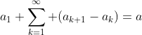 a_1+\sum_{k=1}^\infty (a_{k+1}-a_k)=a