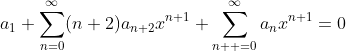 a_1+\sum_{n=0}^{\infty}(n+2)a_{n+2}x^{n+1}+\sum_{n  =0}^{\infty}a_nx^{n+1}=0