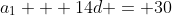 a_1 + 14d = 30