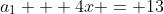 a_1 + 4x = 13~~~~~\Rightarrow a_1 = 13 - 4x