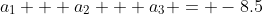 a_1 + a_2 + a_3 = -8.5