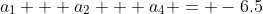 a_1 + a_2 + a_4 = -6.5