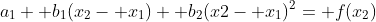 a_1+ b_1(x_2- x_1)+ b_2(x2- x_1)^2= f(x_2)