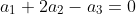 a_1+2a_2-a_3=0