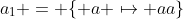 a_1 = \{ a \mapsto aa\}