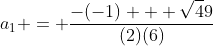 a_1 = \frac{-(-1) + \sqrt49}{(2)(6)}