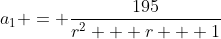 a_1 = \frac{195}{r^2 + r + 1}
