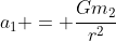 a_1 = \frac{Gm_2}{r^2}