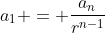 a_1 = \frac{a_n}{r^{n-1}}