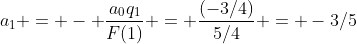 a_1 = - \frac{a_0q_1}{F(1)} = \frac{(-3/4)}{5/4} = -3/5