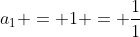 a_1 = 1 = \frac{1}{1}