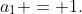 a_1 = 1.