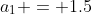 a_1 = 1.5