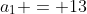 a_1 = 13