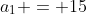 a_1 = 15