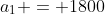 a_1 = 1800