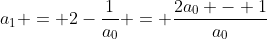 a_1 = 2-\frac{1}{a_{0}} = \frac{2a_0 - 1}{a_{0}}