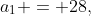 a_1 = 28,