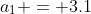 a_1 = 3.1