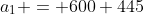 a_1 = 600 445