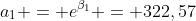 a_1 = e^{\beta_1} = 322,57