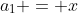 a_1 = x