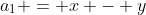 a_1 = x - y