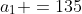 a_1 =135