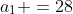 a_1 =28