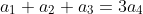 a_1+a_2+a_3=3a_4