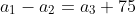 a_1-a_2=a_3+75