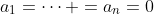 a_1=\dots =a_n=0