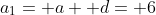 a_1= a+ d= 6