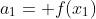 a_1= f(x_1)