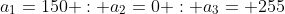 a_1=150 : a_2=0 : a_3= 255
