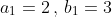 a_1=2\,,\,b_1=3