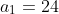 a_1=24